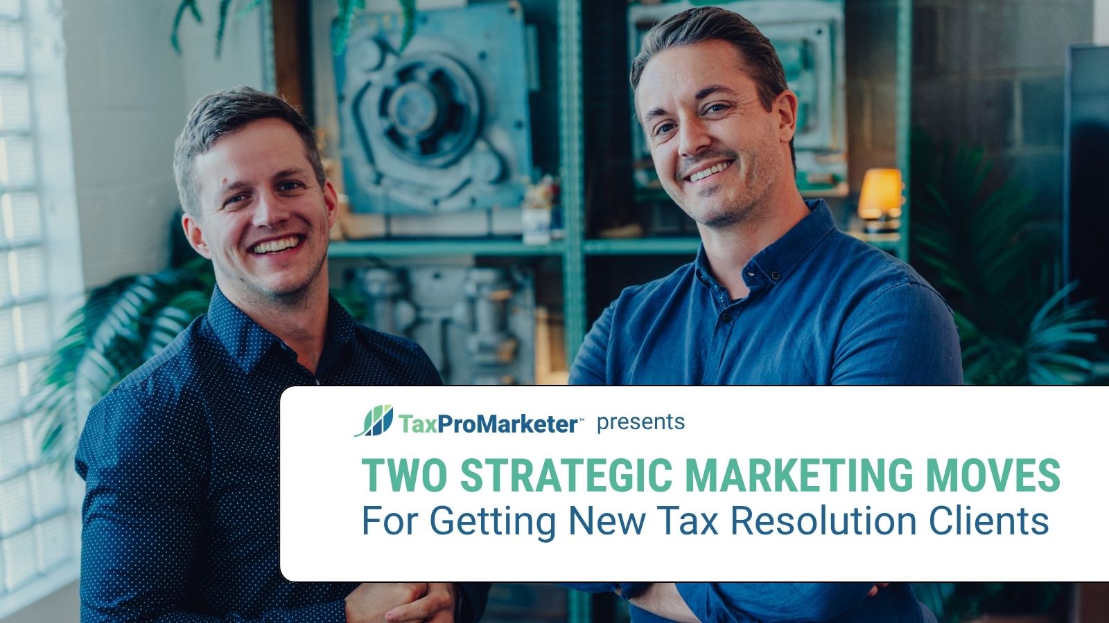 TWO STRATEGIC MARKETING MOVES FOR GETTING NEW TAX RESOLUTION CLIENTS